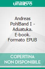 Andreas PohlBand I - Aduatuka. E-book. Formato EPUB ebook di Heinrich Klein