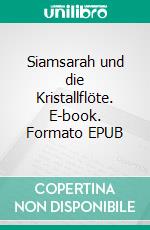 Siamsarah und die Kristallflöte. E-book. Formato EPUB ebook di Heinz-Theodor Gremme