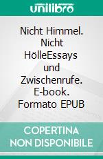 Nicht Himmel. Nicht HölleEssays und Zwischenrufe. E-book. Formato EPUB ebook di Gerd Ossenbrink