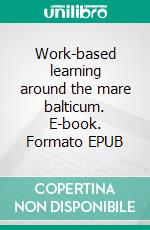 Work-based learning around the mare balticum. E-book. Formato EPUB ebook