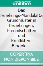 Das Beziehungs-MandalaDas Grundmuster in Beziehungen, Freundschaften und Konflikten. E-book. Formato EPUB ebook di Harry Eilenstein