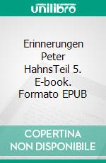 Erinnerungen Peter HahnsTeil 5. E-book. Formato EPUB ebook