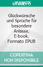 Glückwünsche und Sprüche für besondere Anlässe. E-book. Formato EPUB ebook