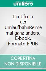 Ein Ufo in der UmlaufbahnReime mal ganz anders. E-book. Formato EPUB ebook