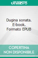 Dugina sonata. E-book. Formato EPUB