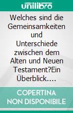 Welches sind die Gemeinsamkeiten und Unterschiede zwischen dem Alten und Neuen Testament?Ein Überblick. E-book. Formato EPUB