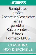 Samtpfotes großes AbenteuerGeschichte eines geliebten Katzenkindes. E-book. Formato EPUB ebook