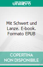 Mit Schwert und Lanze. E-book. Formato EPUB ebook di Herbert Bachem