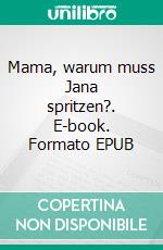 Mama, warum muss Jana spritzen?. E-book. Formato EPUB ebook di Sabine Nicole Riegler