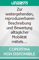 Zur weitergehenden, reproduzierbaren Beschreibung und Bewertung alltäglicher Mobilität mittels assistierender Gesundheitstechnologien. E-book. Formato EPUB