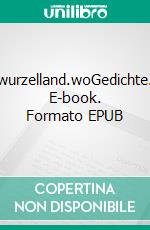 wurzelland.woGedichte. E-book. Formato EPUB