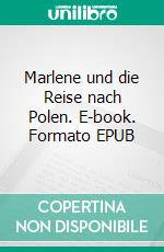 Marlene und die Reise nach Polen. E-book. Formato EPUB ebook di Klaus Blumberg