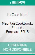 La Case Kreol - MauritiusCookbook. E-book. Formato EPUB