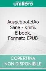 AusgebootetAo Sane - Krimi. E-book. Formato EPUB ebook