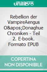 Rebellion der VampireAengus O&apos;Donaghue Chroniken - Teil 2. E-book. Formato EPUB ebook