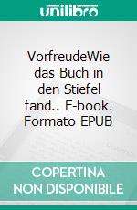 VorfreudeWie das Buch in den Stiefel fand.. E-book. Formato EPUB