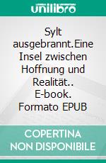 Sylt ausgebrannt.Eine Insel zwischen Hoffnung und Realität.. E-book. Formato EPUB ebook