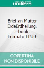 Brief an Mutter ErdeErdheilung. E-book. Formato EPUB ebook