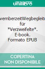 NovemberzeitWegbegleitung für  *Verzweifelte*. E-book. Formato EPUB ebook di Andrea Ade