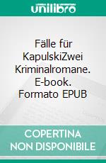 Fälle für KapulskiZwei Kriminalromane. E-book. Formato EPUB ebook di Gustav Weltrich