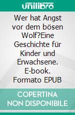 Wer hat Angst vor dem bösen Wolf?Eine Geschichte für Kinder und Erwachsene. E-book. Formato EPUB ebook di Malte Tibes