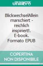 BlickwechselAllein marschiert - reichlich inspiriert!. E-book. Formato EPUB ebook