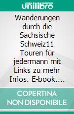 Wanderungen durch die Sächsische Schweiz11 Touren für jedermann mit Links zu mehr Infos. E-book. Formato EPUB ebook di Matthias Neubecker