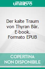 Der kalte Traum von Thyran Bàr. E-book. Formato EPUB ebook di Andreas Gloge