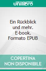 Ein Rückblick und mehr. E-book. Formato EPUB ebook di Otto Wolff