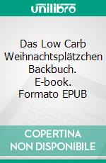 Das Low Carb Weihnachtsplätzchen Backbuch. E-book. Formato EPUB ebook
