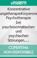 Konzentrative BewegungstherapieKörperorientierte Psychotherapie bei psychosomatischen und psychischen Störungen. E-book. Formato EPUB ebook