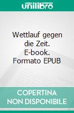 Wettlauf gegen die Zeit. E-book. Formato EPUB ebook di Thomas Schultheis