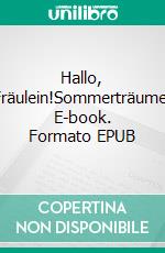 Hallo, Fräulein!Sommerträume. E-book. Formato EPUB ebook di Daniela Gatterbauer