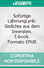 Sofortige LähmungLyrik: Gedichte aus dem Innersten. E-book. Formato EPUB ebook