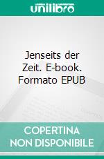 Jenseits der Zeit. E-book. Formato EPUB ebook