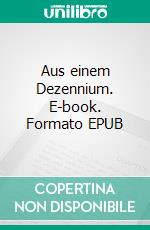 Aus einem Dezennium. E-book. Formato EPUB