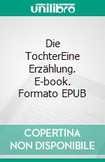 Die TochterEine Erzählung. E-book. Formato EPUB ebook