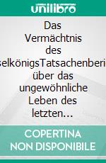 Das Vermächtnis des InselkönigsTatsachenbericht über das ungewöhnliche Leben des letzten deutschen &quot;Monarchen&quot;, der auf der fernen Insel Nagarao residierte.. E-book. Formato EPUB ebook