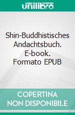 Shin-Buddhistisches Andachtsbuch. E-book. Formato EPUB ebook