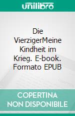 Die VierzigerMeine Kindheit im Krieg. E-book. Formato EPUB ebook