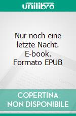 Nur noch eine letzte Nacht. E-book. Formato EPUB ebook di Hans-Peter Holz