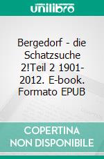 Bergedorf - die Schatzsuche 2!Teil 2 1901- 2012. E-book. Formato EPUB ebook