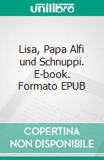 Lisa, Papa Alfi und Schnuppi. E-book. Formato EPUB ebook di Linda Martin