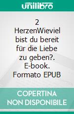 2 HerzenWieviel bist du bereit für die Liebe zu geben?. E-book. Formato EPUB ebook di Stephanie Hilger