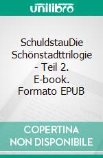 SchuldstauDie Schönstadttrilogie - Teil 2. E-book. Formato EPUB ebook di Axel Schröder