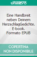 Eine Handbreit neben Deinem HerzschlagGedichte. E-book. Formato EPUB ebook di Hermann Josef Schmitz