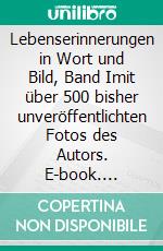 Lebenserinnerungen in Wort und Bild, Band Imit über 500 bisher unveröffentlichten Fotos des Autors. E-book. Formato EPUB ebook