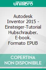 Autodesk Inventor 2015 - Einsteiger-Tutorial Hubschrauber. E-book. Formato EPUB ebook