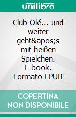 Club Olé... und weiter geht's mit heißen Spielchen. E-book. Formato EPUB ebook di Tina Charcoal Burner