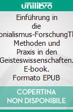 Einführung in die Postkolonialismus-ForschungTheorien, Methoden und Praxis in den Geisteswissenschaften. E-book. Formato EPUB ebook di Wolfgang Streit